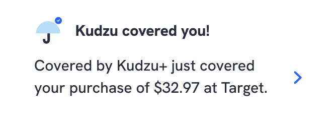 As a Kudzu+ member enjoy the full benefits of Covered by Kudzu.